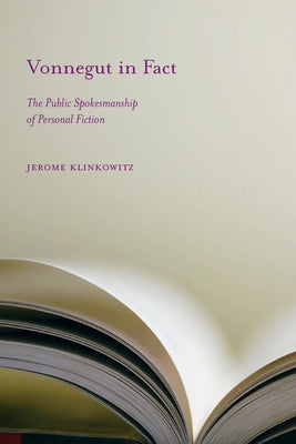 Vonnegut in Fact: The Public Spokesmanship of Personal Fiction by Klinkowitz, Jerome