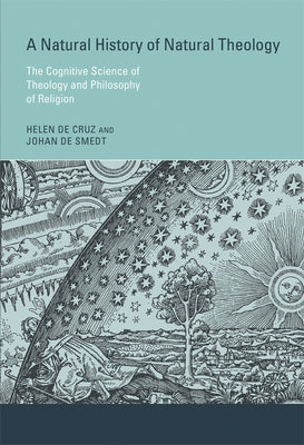 A Natural History of Natural Theology: The Cognitive Science of Theology and Philosophy of Religion by de Cruz, Helen