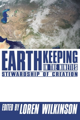 Earthkeeping in the Nineties: Stewardship of Creation by Wilkinson, Loren