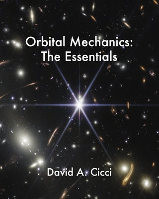 Orbital Mechanics: The Essentials by Cicci, David A.