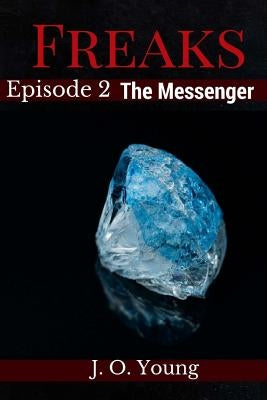 Freaks Episode 2 The Messenger by Young, J. O.