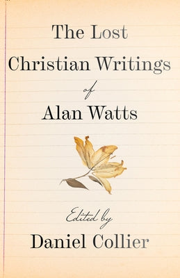 The Lost Christian Writings of Alan Watts by Collier, Daniel