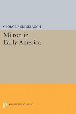 Milton in Early America by Sensebaugh, George Frank