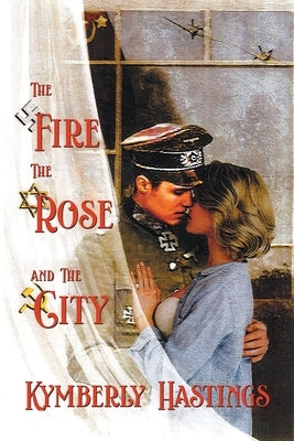 The Fire, The Rose and The City: Lovers' Struggle Against The Odds by Kymberly Hastings