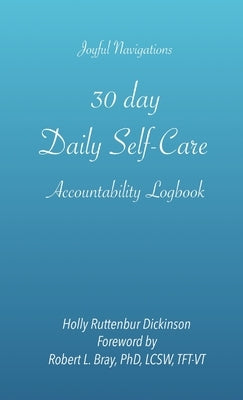 30 day, Daily Self-Care Accountability Logbook by Ruttenbur Dickinson, Holly