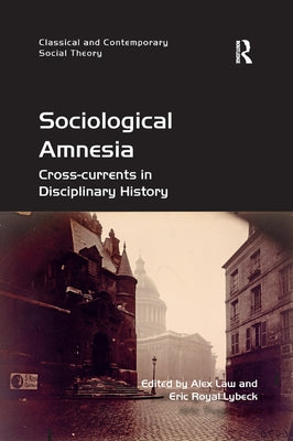 Sociological Amnesia: Cross-currents in Disciplinary History by Law, Alex