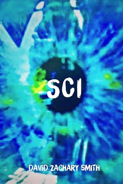 Sci: A Conversation with Consciousness by Smith, David Zachary