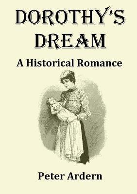 Dorothy's Dream: A Historical Romance by Ardern, Peter