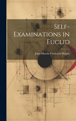 Self-Examinations in Euclid by Wright, John Martin Frederick