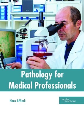 Pathology for Medical Professionals by Affleck, Hans