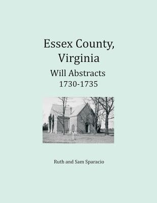 Essex County, Virginia Will Abstracts 1730-1735 by Sparacio, Ruth