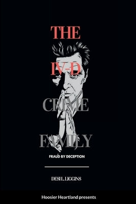 The IV-D Crime Family: Lies by deception by Liggins, Desi