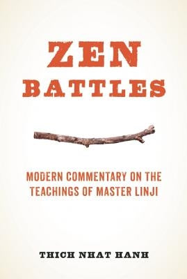 Zen Battles: Modern Commentary on the Teachings of Master Linji by Nhat Hanh, Thich