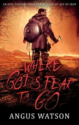 Where Gods Fear to Go by Watson, Angus