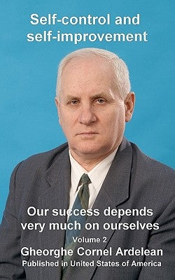 Self-control and self-improvement: Our success depends very much on ourselves by Ardelean, Gheorghe Cornel