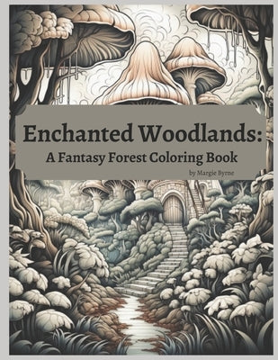 Enchanted Woodlands: A Forest Fantasy Coloring Book by Byrne, Margie