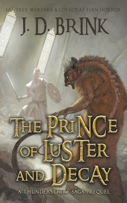 The Prince of Luster and Decay: A Thunderstrike Saga Prequel by Brink, J. D.