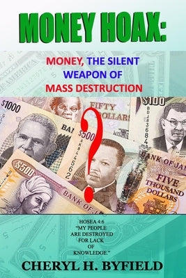 Money Hoax: Money, the Silent Weapon of Mass Destruction? by Byfield, Cheryl Hope