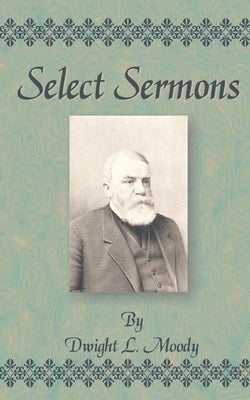 Select Sermons by Moody, Dwight Lyman