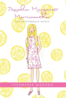 Amelia Margaret Merriweather: Let Me Introduce Myself by Madden, Stephanie