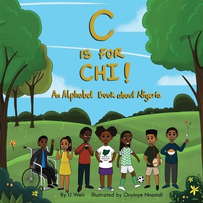 C is for Chi!: An Alphabet Book about Nigeria by Weir, Ij