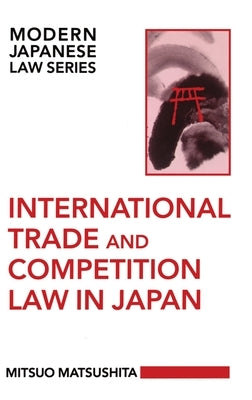 International Trade and Competition Law in Japan by Matsushita, Mitsuo