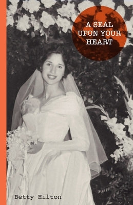 A Seal Upon Your Heart by Hilton, Betty