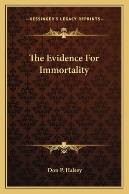 The Evidence for Immortality by Halsey, Don P.