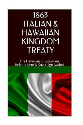 1863 Italy and the Hawaiian Kingdom Treaty: Hawaii War Report 2016-2017 by Rosete, Maurice
