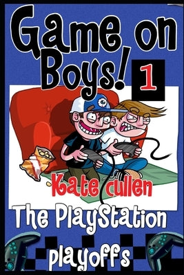 Game on Boys!: The Playstation Playoffs by Cullen, Kate