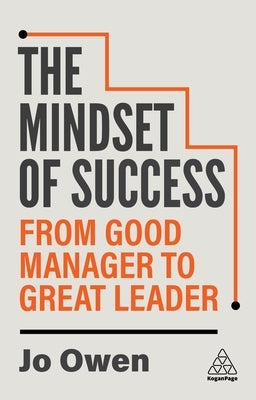 The Mindset of Success: From Good Manager to Great Leader by Owen, Jo