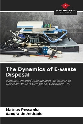 The Dynamics of E-waste Disposal by Pessanha, Mateus