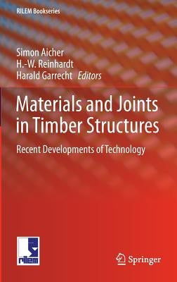 Materials and Joints in Timber Structures: Recent Developments of Technology by Aicher, Simon