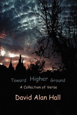 Toward Higher Ground by Hall, David a.