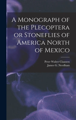 A Monograph of the Plecoptera or Stoneflies of America North of Mexico by Claassen, Peter Walter
