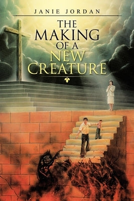 The Making of a New Creature by Jordan, Janie