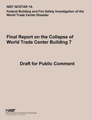 Federal Building and Fire Safety Investigation of the World Trade Center Disaster: Final Report on the Collapse of World Trade Center Building 7 by U. S. Department of Commerce