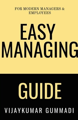 Easy Managing Guide: for Modern Managers & Employees by Gummadi, Vijaykumar