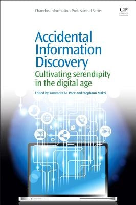 Accidental Information Discovery: Cultivating Serendipity in the Digital Age by Race, Tammera M.