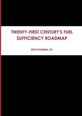 Twenty-First Century's Fuel Sufficiency Roadmap by Esomba, Steve