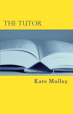 The Tutor by Mulley, Kate