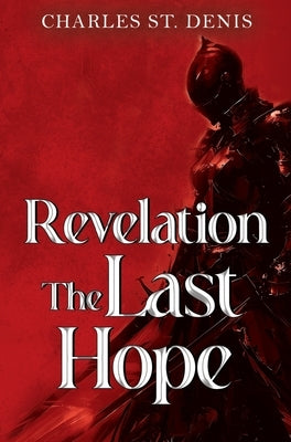 Revelation: The Last Hope by St Denis, Charles
