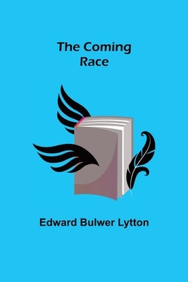 The Coming Race by Bulwer Lytton, Edward