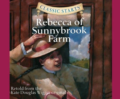 Classic Starts(r): Rebecca of Sunnybrook Farm Volume 46 by Wiggin, Kate Douglas