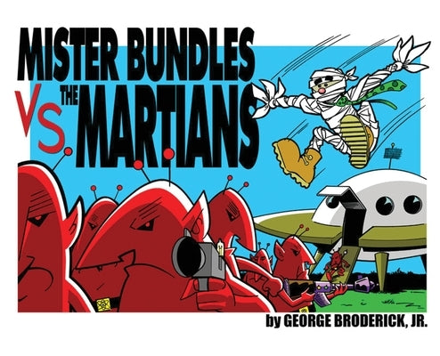 Mister Bundles VS. The Martians by Broderick, George, Jr.