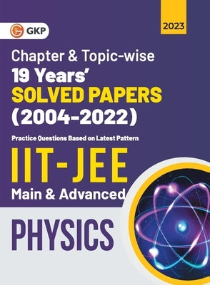 IIT JEE 2023 Physics (Main & Advanced) - 19 Years Chapter wise & Topic wise Solved Papers 2004-2022 by G K Publications (P) Ltd