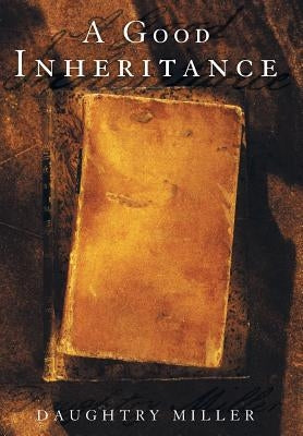 A Good Inheritance by Miller, Daughtry
