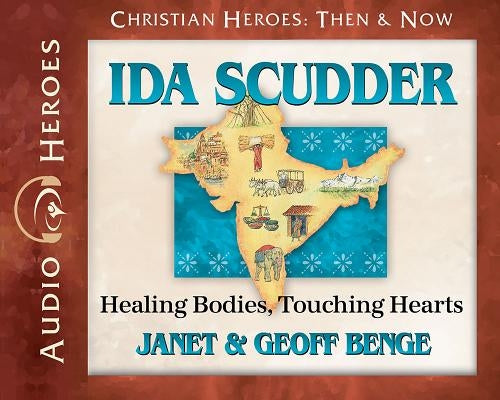 Ida Scudder Audiobook: Healing Bodies, Touching Hearts by Benge, Janet &. Geoff