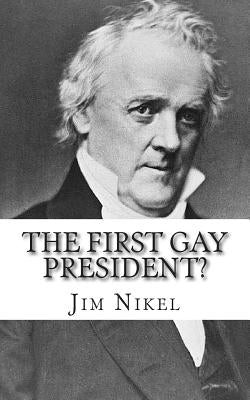 The First Gay President?: A Look into the Life and Sexuality of James Buchanan, Jr. by Minute Help Guides