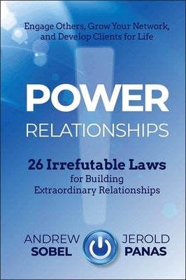 Power Relationships: 26 Irrefutable Laws for Building Extraordinary Relationships by Sobel, Andrew